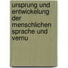 Ursprung Und Entwickelung Der Menschlichen Sprache Und Vernu door Lazarus Geiger