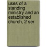 Uses of a Standing Ministry and an Established Church, 2 Ser by Charles James Blomfield