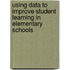 Using Data to Improve Student Learning in Elementary Schools