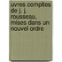 Uvres Compltes de J. J. Rousseau, Mises Dans Un Nouvel Ordre