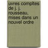 Uvres Compltes de J. J. Rousseau, Mises Dans Un Nouvel Ordre by Victor-Donatien Musset-Pathay