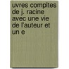 Uvres Compltes de J. Racine Avec Une Vie de L'Auteur Et Un E by Louis Moland