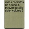 Uvres Compltes de Rutebeuf, Trouvre Du Xiiie Sicle, Volume 2 door Rutebeuf