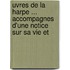 Uvres de La Harpe ... Accompagnes D'Une Notice Sur Sa Vie Et