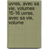 Uvres, Avec Sa Vie, Volumes 15-16 Uvres, Avec Sa Vie, Volume door Antoine Arnauld