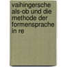 Vaihingersche Als-ob Und Die Methode Der Formensprache In Re by Unknown