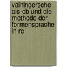 Vaihingersche Als-ob Und Die Methode Der Formensprache In Re door Onbekend