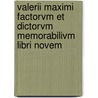 Valerii Maximi Factorvm Et Dictorvm Memorabilivm Libri Novem door Valerius Maximus