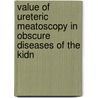 Value of Ureteric Meatoscopy in Obscure Diseases of the Kidn door Edwin Hurry Fenwick