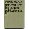 Varsity Stories Gathered from the Student Publications at th door Onbekend