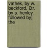 Vathek, by W. Beckford. £Tr. by S. Henley. Followed By] the door Anonymous Anonymous