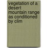 Vegetation of a Desert Mountain Range as Conditioned by Clim door Forrest Shreve