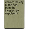 Venice; The City of the Sea, from the Invasion by Napoleon i by Edmund Flagg