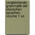 Vergleichende Grammatik Der Slavischen Sprachen, Volume 1 Ve