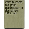 Vertrute Briefe Aus Paris Geschrieben in Den Jahren 1802 Und door Johann Friedrich Reichardt