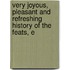 Very Joyous, Pleasant and Refreshing History of the Feats, E