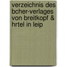 Verzeichnis Des Bcher-Verlages Von Breitkopf & Hrtel in Leip by Breitkopf
