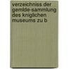 Verzeichniss Der Gemlde-Sammlung Des Kniglichen Museums Zu B door Gustav Friedrich Waagen