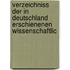 Verzeichniss Der in Deutschland Erschienenen Wissenschaftlic