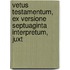 Vetus Testamentum, Ex Versione Septuaginta Interpretum, Juxt