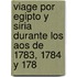 Viage Por Egipto y Siria Durante Los Aos de 1783, 1784 y 178