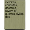 Victoires, Conqutes, Dsastres, Revers Et Guerres Civiles Des door Onbekend