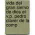 Vida del Gran Siervo de Dios El V.P. Pedro Claver de La Comp