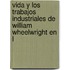 Vida y Los Trabajos Industriales de William Wheelwright En L