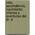 Vida, Ascendencia, Nacimiento, Crianza y Aventuras del Dr. D