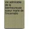 Vie Admirable de La Bienheureuse Soeur Marie de L'Incarnatio door Andrï¿½ Duval