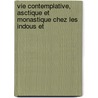 Vie Contemplative, Asctique Et Monastique Chez Les Indous Et door Johann Jacob Bochinger