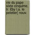 Vie Du Pape Sixte Cinquime, Tr. £By L.A. Le Peletier] Nouv.