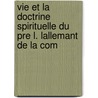 Vie Et La Doctrine Spirituelle Du Pre L. Lallemant de La Com door Louis Lallemant