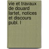 Vie Et Travaux de Douard Lartet, Notices Et Discours Publ. L by Heinrich Wilhelm Brandes