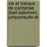 Vie Et Travaux de Zachariae (Karl-Salomon), Jurisconsulte Et door Joseph Fran�Ois Orsier