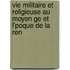 Vie Militaire Et Religieuse Au Moyen Ge Et L'poque De La Ren
