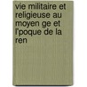 Vie Militaire Et Religieuse Au Moyen Ge Et L'poque De La Ren door P.D. Jacob