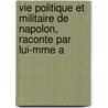 Vie Politique Et Militaire de Napolon, Raconte Par Lui-Mme A door Baron Antoine Henri De Jomini