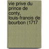 Vie Prive Du Prince de Conty, Louis-Franois de Bourbon (1717 by Robert Yve-Plessis