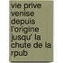 Vie Prive Venise Depuis L'Origine Jusqu' La Chute de La Rpub