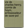 Vie de Charles-Henry, Comte de Hoym, Ambassadeur de Saxe-Pol door Soci t Des Bib