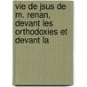 Vie de Jsus de M. Renan, Devant Les Orthodoxies Et Devant La door Albert R?ville