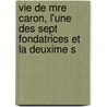 Vie de Mre Caron, L'Une Des Sept Fondatrices Et La Deuxime S door Elie Joseph Arthur Auclair