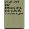 Vie de Saint Jean Chrysostome, Patriarche de Constantinople door Godefroy] [Hermant
