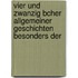 Vier Und Zwanzig Bcher Allgemeiner Geschichten Besonders Der