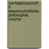 Vierteljahrsschrift Fr Wissenschaftliche Philosophie, Volume door Anonymous Anonymous