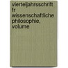 Vierteljahrsschrift Fr Wissenschaftliche Philosophie, Volume door Onbekend