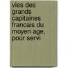 Vies Des Grands Capitaines Francais Du Moyen Age, Pour Servi door Alexandre Mazas