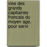 Vies Des Grands Capitaines Francais Du Moyen Age, Pour Servi by Alexandre Mazas