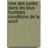 Vies Des Justes Dans Les Plus Humbles Conditions de La Socit by Guy Toussaint Julien Carron